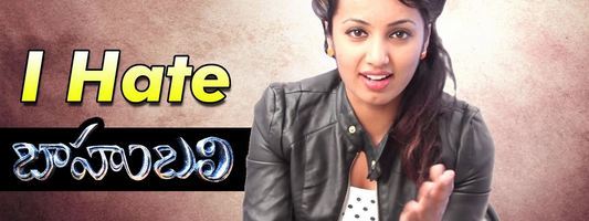 I Hate Baahubali says : Tejaswi Madivada